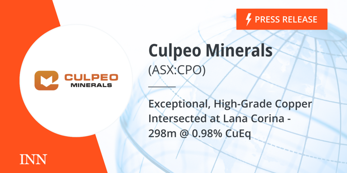 Exceptional, High-Grade Copper Intersected at Lana Corina – 298m @ 0.98% CuEq