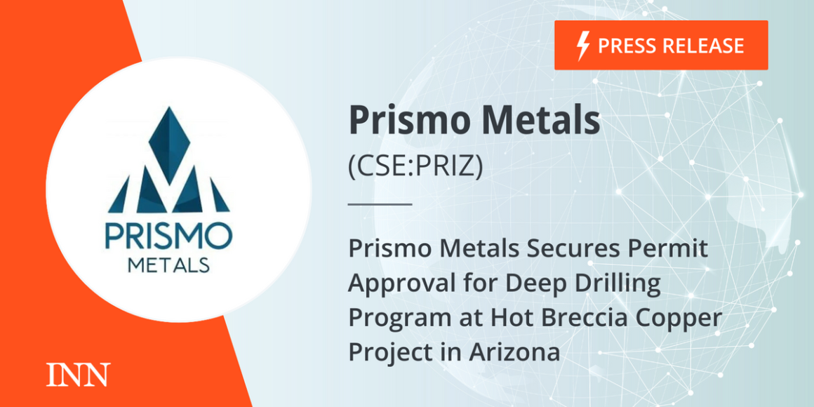 Prismo Metals Secures Permit Approval for Deep Drilling Program at Hot Breccia Copper Project in Arizona