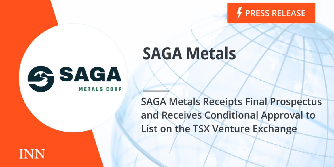 SAGA Metals Receipts Final Prospectus and Receives Conditional Approval to List on the TSX Venture Exchange