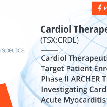 Cardiol Therapeutics Achieves Target Patient Enrollment in its Phase II ARCHER Trial Investigating CardiolRx(TM) for Acute Myocarditis