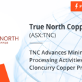 TNC Advances Mining and Processing Activities at Cloncurry Copper Project